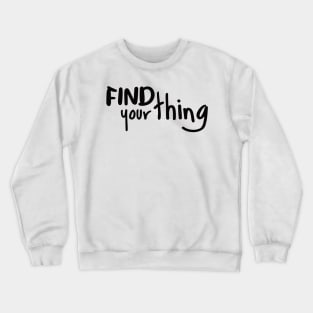 Find Your Thing Crewneck Sweatshirt